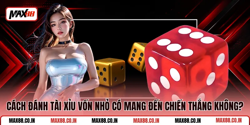 Cách Đánh Tài Xỉu Vốn Nhỏ Cho Người Mới Bắt Đầu Làm Quen 1 Cách Đánh Tài Xỉu