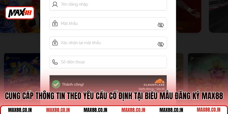 Đăng Ký MAX88 2 Cung cấp thông tin theo yêu cầu cố định tại biểu mẫu đăng ký MAX88