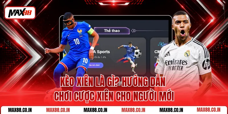 Kèo Xiên Là Gì? Hướng Dẫn Chơi Cược Xiên Cho Người Mới