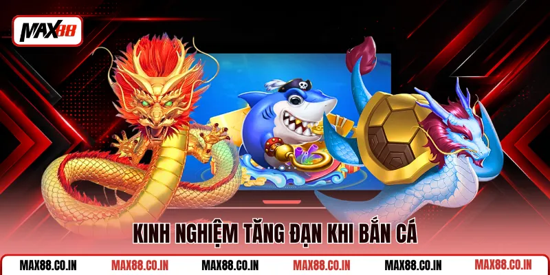 Bắn Cá Xèng - Săn Xu Đổi Thưởng, Chơi Siêu Mượt Tại MAX88 3 Kinh nghiệm tăng đạn khi bắn cá