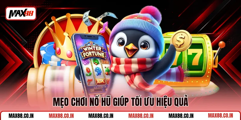Mẹo Chơi Nổ Hũ - Bí Kíp Tối Ưu Vốn, Săn Jackpot Tại MAX88 1 Mẹo chơi nổ hũ giúp tối ưu hiệu quả