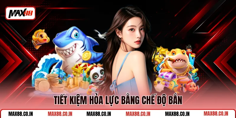 Bắn Cá Long Vương MAX88 - Săn Rồng Thần, Tha Hồ Săn Xu 3 Tiết kiệm hỏa lực bằng chế độ bắn