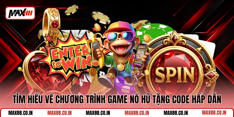 Game Nổ Hũ Tặng Code - Nhận Giftcode Miễn Phí Hấp Dẫn 1 Tìm hiểu về chương trình game nổ hũ tặng code hấp dẫn